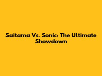 Saitama Vs. Sonic: The Ultimate Showdown