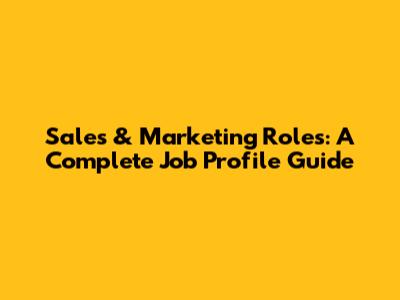 Sales & Marketing Roles: A Complete Job Profile Guide