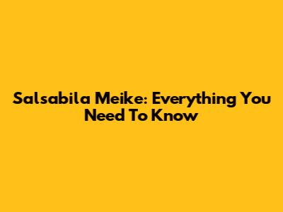 Salsabila Meike: Everything You Need To Know
