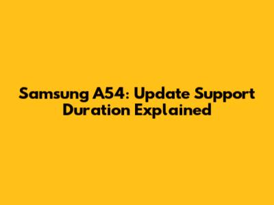 Samsung A54: Update Support Duration Explained