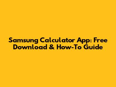 Samsung Calculator App: Free Download & How-To Guide