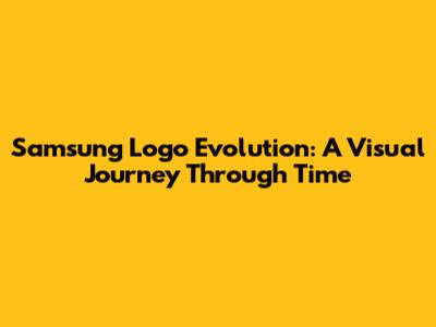 Samsung Logo Evolution: A Visual Journey Through Time