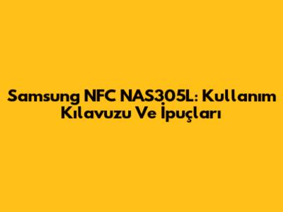 Samsung NFC NAS305L: Kullanım Kılavuzu Ve İpuçları