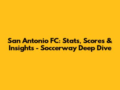 San Antonio FC: Stats, Scores & Insights - Soccerway Deep Dive