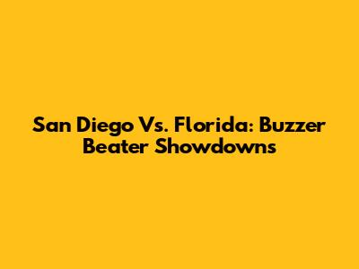 San Diego Vs. Florida: Buzzer Beater Showdowns