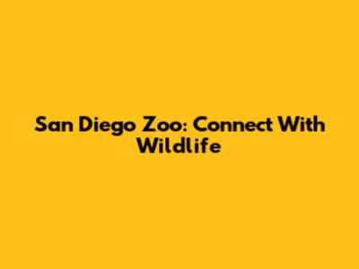 San Diego Zoo: Connect With Wildlife