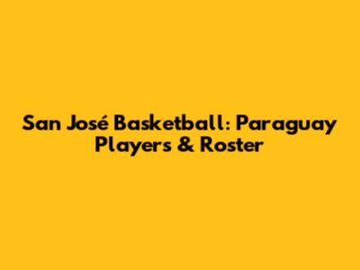 San José Basketball: Paraguay Players & Roster