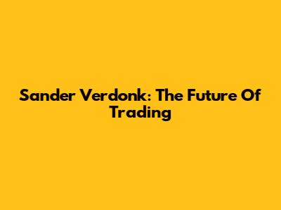 Sander Verdonk: The Future Of Trading
