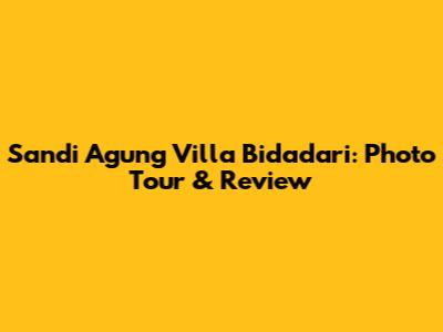 Sandi Agung Villa Bidadari: Photo Tour & Review
