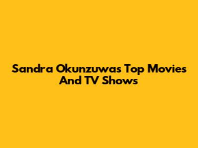 Sandra Okunzuwa's Top Movies And TV Shows