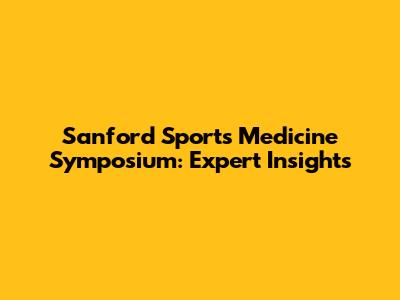 Sanford Sports Medicine Symposium: Expert Insights