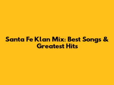 Santa Fe Klan Mix: Best Songs & Greatest Hits