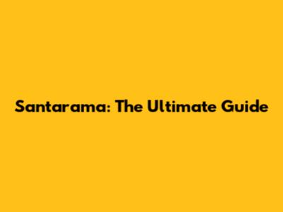 Santarama: The Ultimate Guide