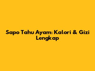 Sapo Tahu Ayam: Kalori & Gizi Lengkap