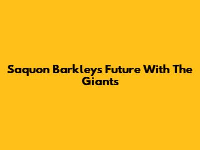 Saquon Barkley's Future With The Giants