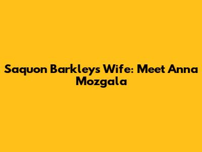 Saquon Barkley's Wife: Meet Anna Mozgala