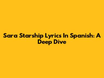 Sara Starship Lyrics In Spanish: A Deep Dive