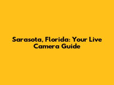 Sarasota, Florida: Your Live Camera Guide