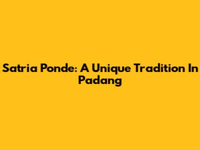 Satria Ponde: A Unique Tradition In Padang