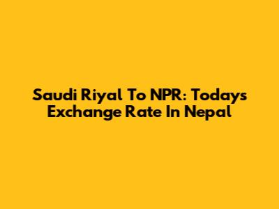 Saudi Riyal To NPR: Today's Exchange Rate In Nepal