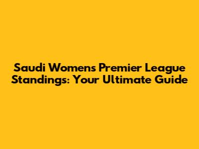 Saudi Women's Premier League Standings: Your Ultimate Guide