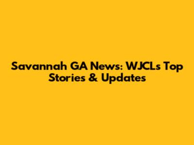 Savannah GA News: WJCL's Top Stories & Updates