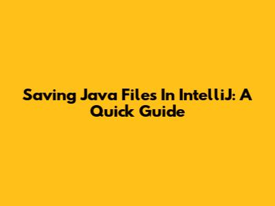 Saving Java Files In IntelliJ: A Quick Guide