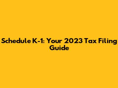 Schedule K-1: Your 2023 Tax Filing Guide
