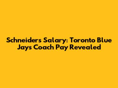Schneider's Salary: Toronto Blue Jays' Coach Pay Revealed