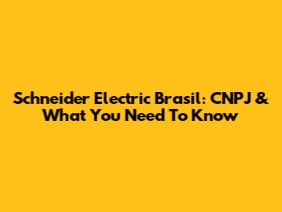 Schneider Electric Brasil: CNPJ & What You Need To Know