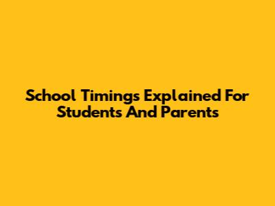 School Timings Explained For Students And Parents