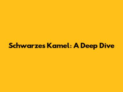 Schwarzes Kamel: A Deep Dive