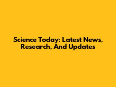Science Today: Latest News, Research, And Updates