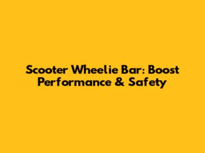 Scooter Wheelie Bar: Boost Performance & Safety