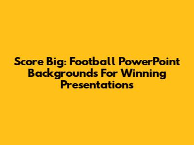 Score Big: Football PowerPoint Backgrounds For Winning Presentations