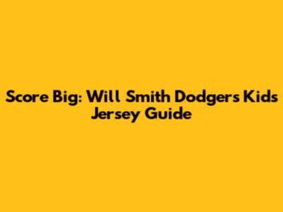 Score Big: Will Smith Dodgers Kids Jersey Guide