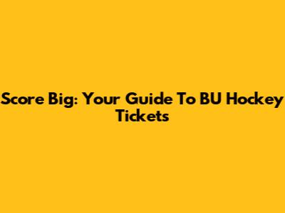 Score Big: Your Guide To BU Hockey Tickets