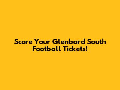 Score Your Glenbard South Football Tickets!