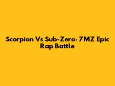 Scorpion Vs Sub-Zero: 7MZ Epic Rap Battle