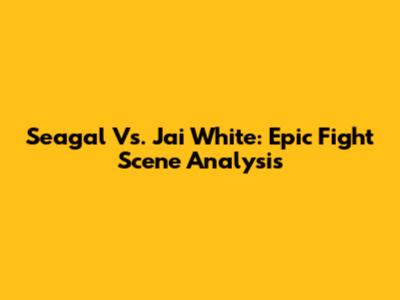 Seagal Vs. Jai White: Epic Fight Scene Analysis