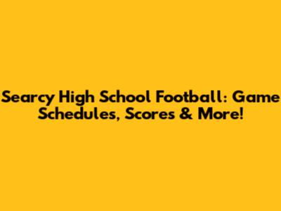 Searcy High School Football: Game Schedules, Scores & More!