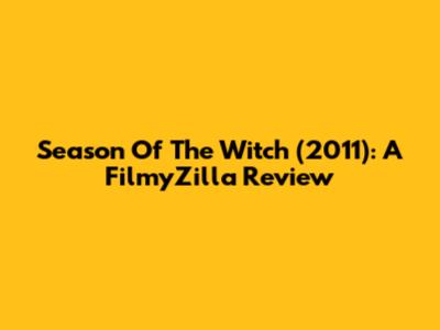 Season Of The Witch (2011): A FilmyZilla Review