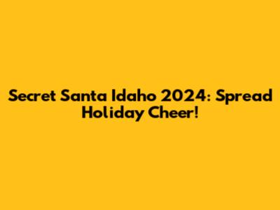 Secret Santa Idaho 2024: Spread Holiday Cheer!