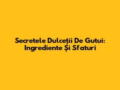 Secretele Dulceții De Gutui: Ingrediente Și Sfaturi