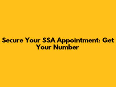 Secure Your SSA Appointment: Get Your Number