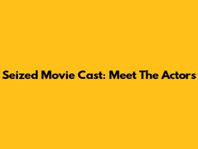 Seized Movie Cast: Meet The Actors