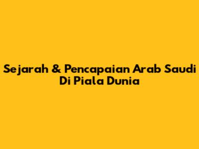 Sejarah & Pencapaian Arab Saudi Di Piala Dunia