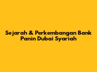 Sejarah & Perkembangan Bank Panin Dubai Syariah