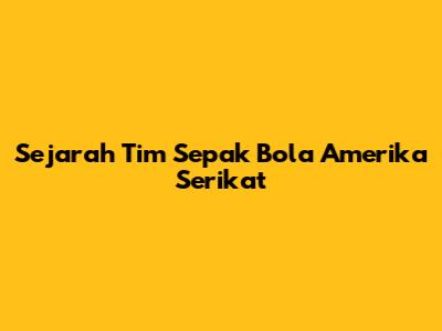 Sejarah Tim Sepak Bola Amerika Serikat