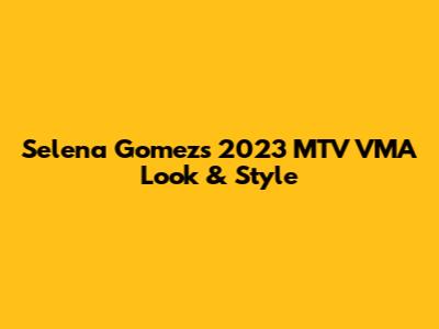 Selena Gomez's 2023 MTV VMA Look & Style